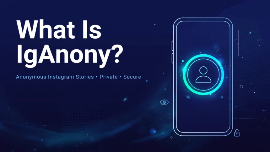 What Is IgAnony? The Anonymous Instagram Story Viewer Explained